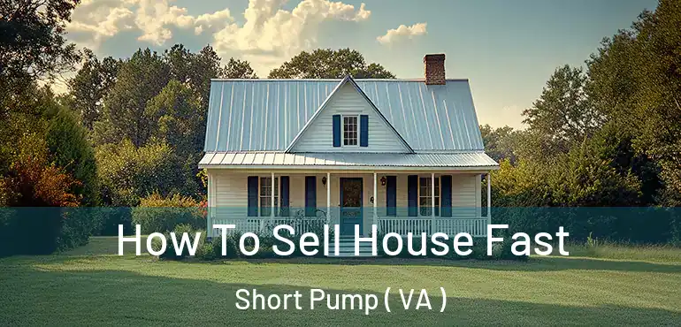  How To Sell House Fast Short Pump ( VA )