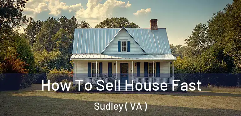  How To Sell House Fast Sudley ( VA )