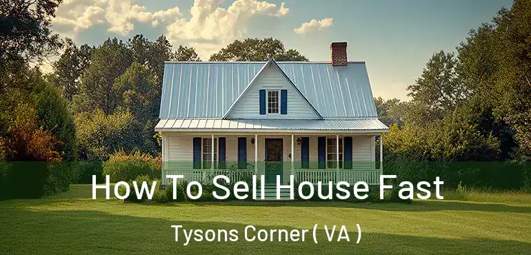  How To Sell House Fast Tysons Corner ( VA )