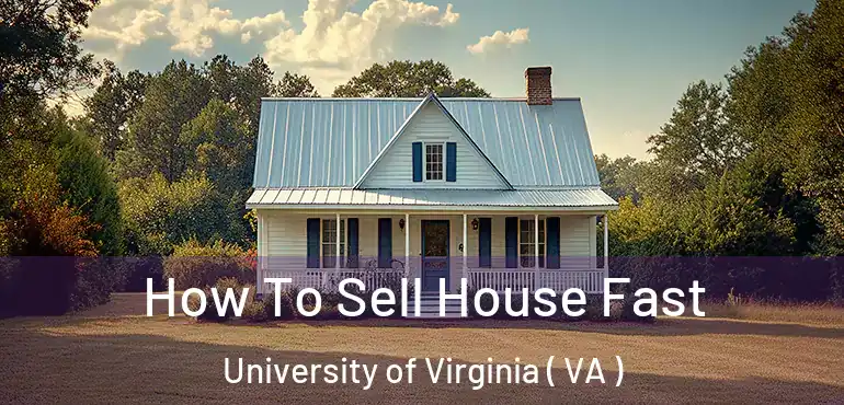  How To Sell House Fast University of Virginia ( VA )