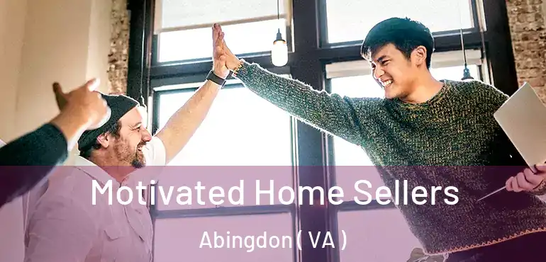  Motivated Home Sellers Abingdon ( VA )