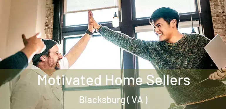  Motivated Home Sellers Blacksburg ( VA )