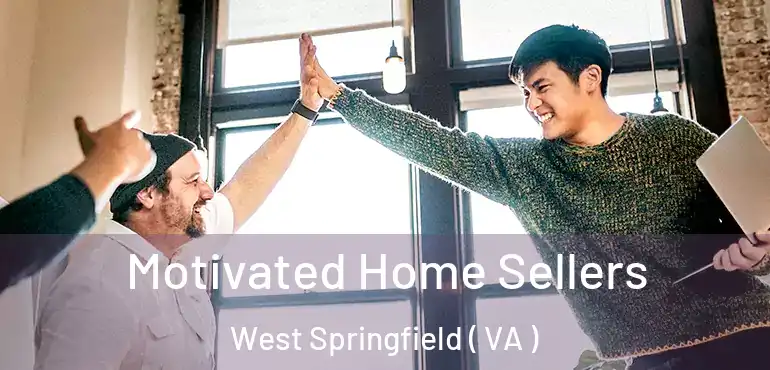  Motivated Home Sellers West Springfield ( VA )