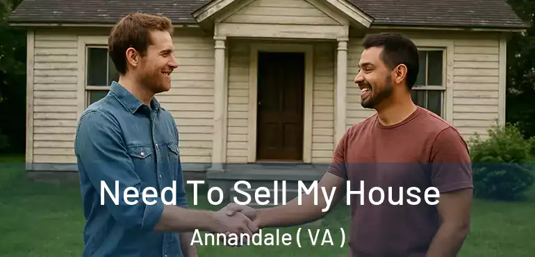  Need To Sell My House Annandale ( VA )
