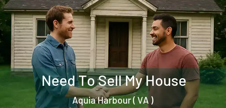  Need To Sell My House Aquia Harbour ( VA )