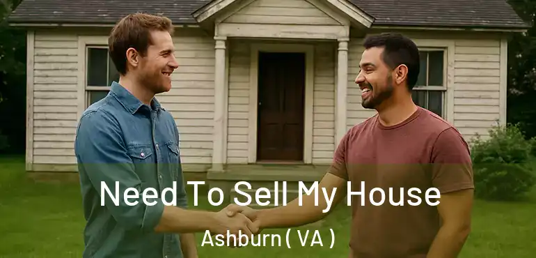  Need To Sell My House Ashburn ( VA )