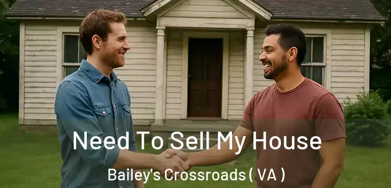  Need To Sell My House Bailey's Crossroads ( VA )