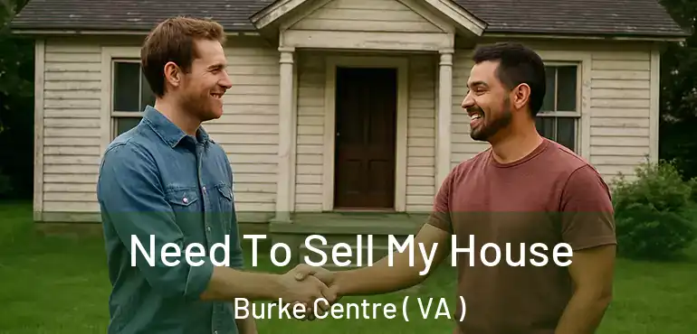  Need To Sell My House Burke Centre ( VA )