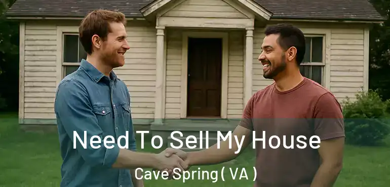  Need To Sell My House Cave Spring ( VA )