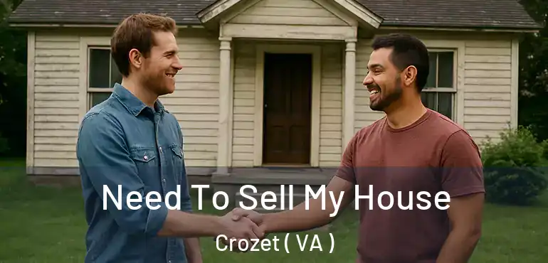  Need To Sell My House Crozet ( VA )