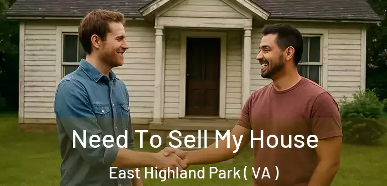 Need To Sell My House East Highland Park ( VA )