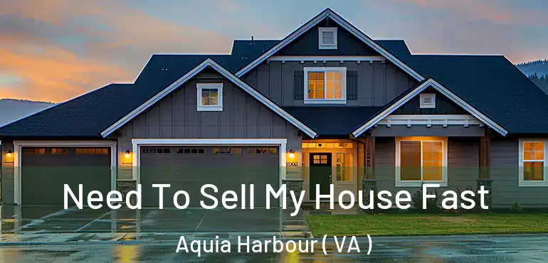  Need To Sell My House Fast Aquia Harbour ( VA )