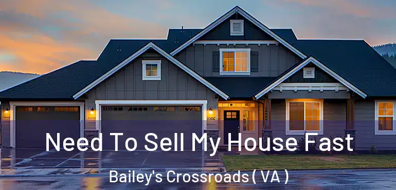  Need To Sell My House Fast Bailey's Crossroads ( VA )