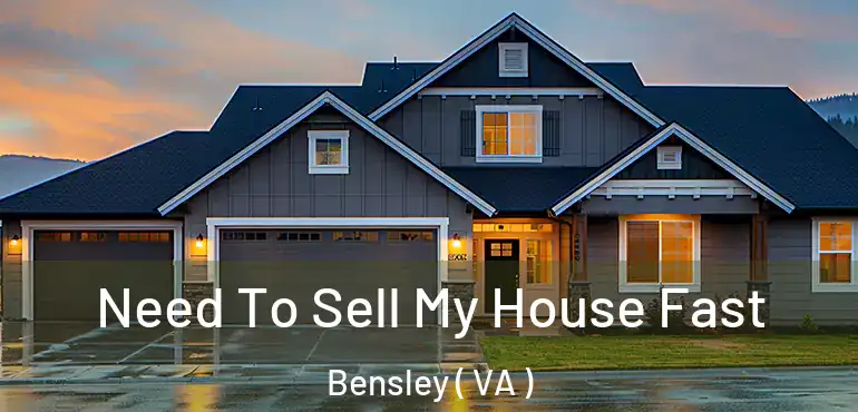  Need To Sell My House Fast Bensley ( VA )