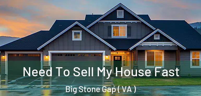  Need To Sell My House Fast Big Stone Gap ( VA )