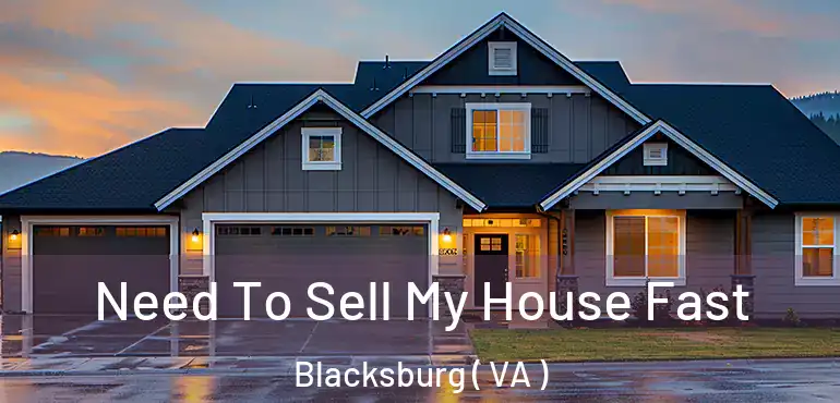  Need To Sell My House Fast Blacksburg ( VA )