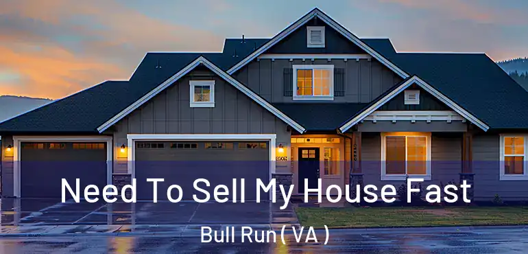  Need To Sell My House Fast Bull Run ( VA )