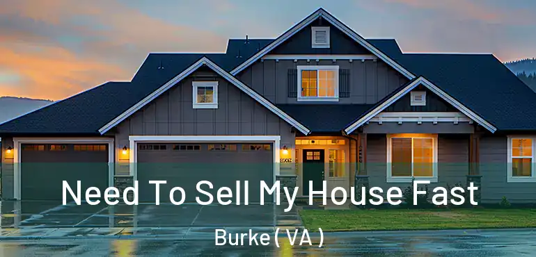  Need To Sell My House Fast Burke ( VA )