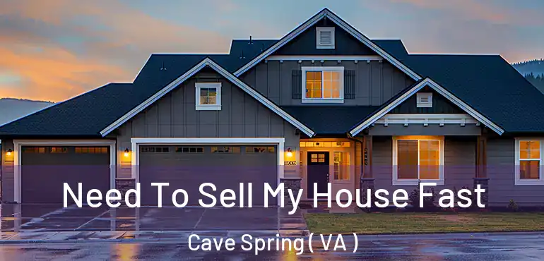  Need To Sell My House Fast Cave Spring ( VA )