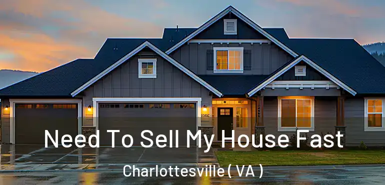  Need To Sell My House Fast Charlottesville ( VA )