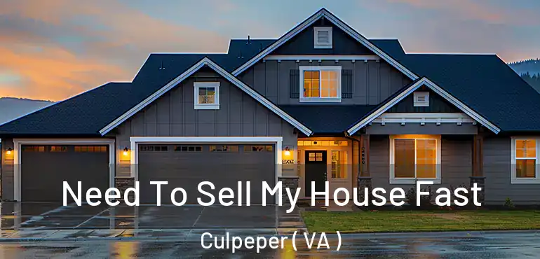  Need To Sell My House Fast Culpeper ( VA )