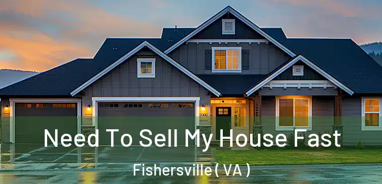  Need To Sell My House Fast Fishersville ( VA )