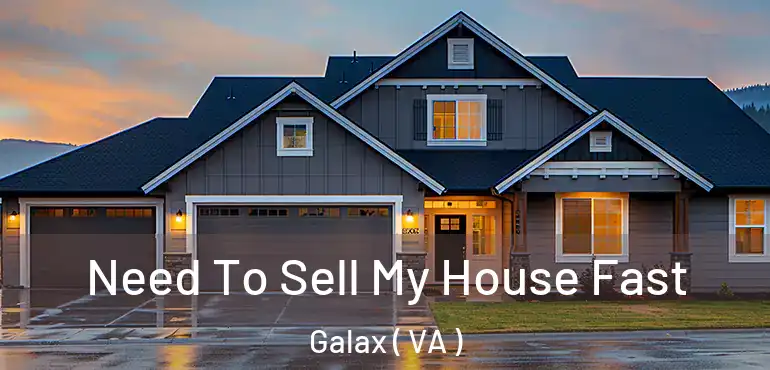  Need To Sell My House Fast Galax ( VA )