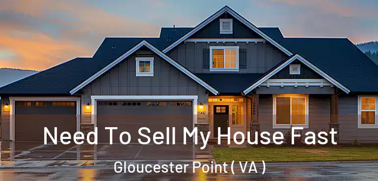  Need To Sell My House Fast Gloucester Point ( VA )
