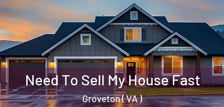 Need To Sell My House Fast Groveton ( VA )