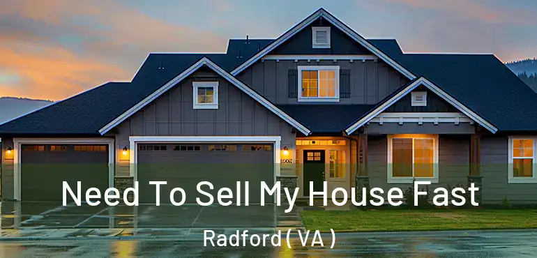  Need To Sell My House Fast Radford ( VA )