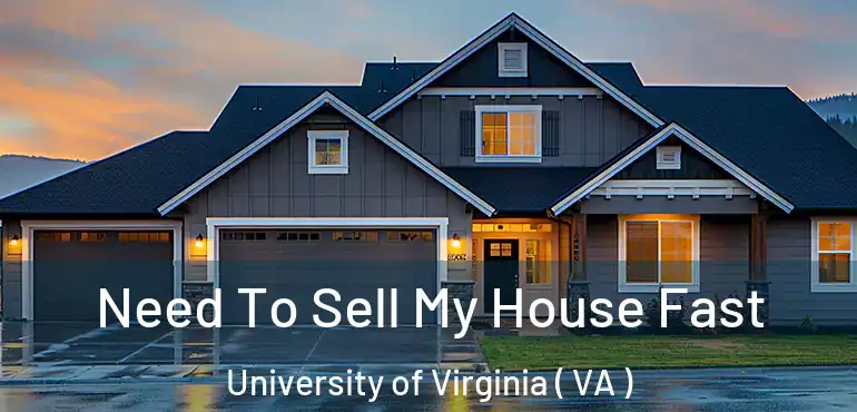  Need To Sell My House Fast University of Virginia ( VA )