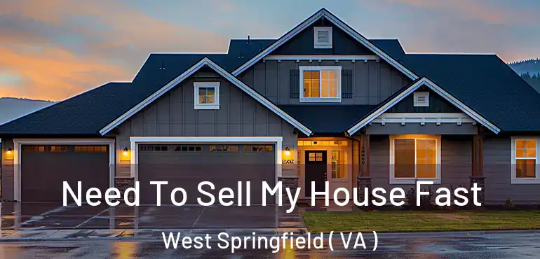  Need To Sell My House Fast West Springfield ( VA )