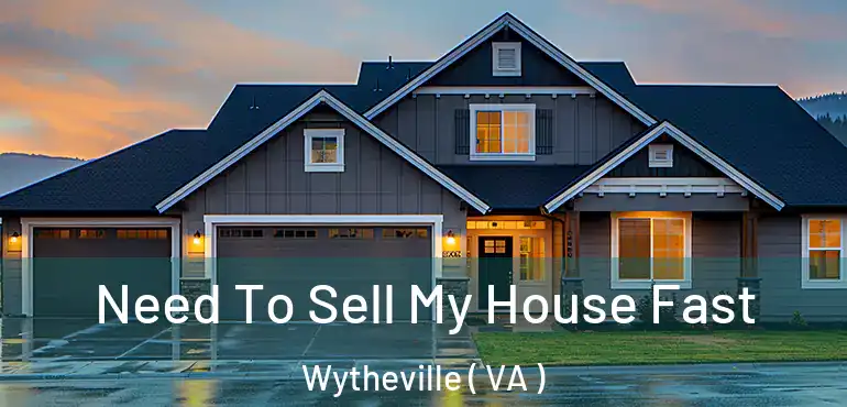  Need To Sell My House Fast Wytheville ( VA )