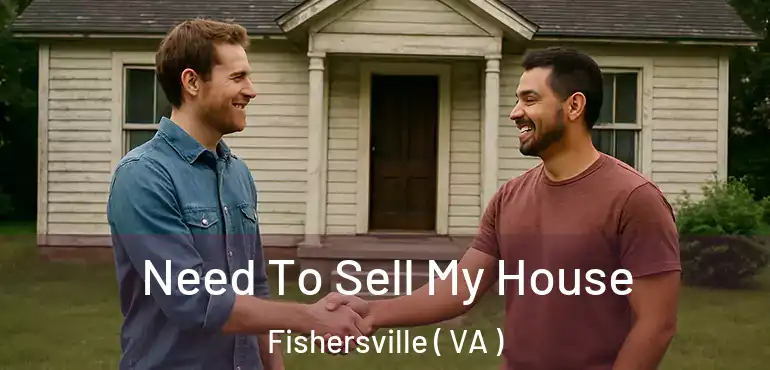  Need To Sell My House Fishersville ( VA )