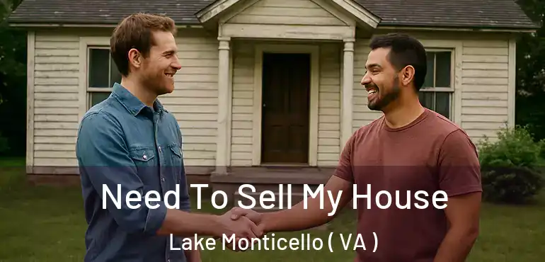  Need To Sell My House Lake Monticello ( VA )