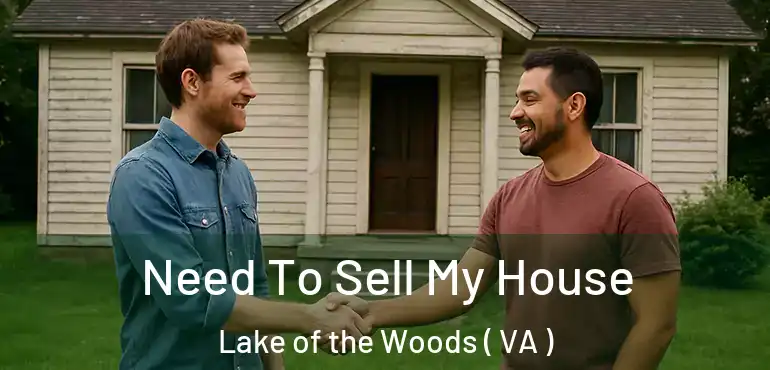  Need To Sell My House Lake of the Woods ( VA )