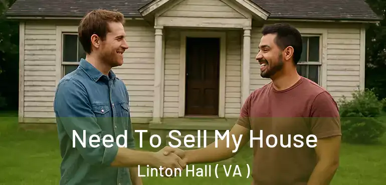  Need To Sell My House Linton Hall ( VA )