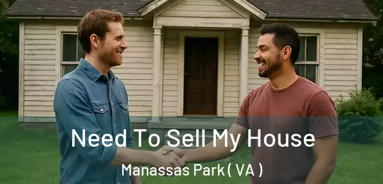  Need To Sell My House Manassas Park ( VA )