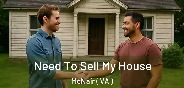  Need To Sell My House McNair ( VA )