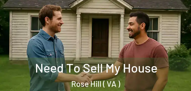  Need To Sell My House Rose Hill ( VA )