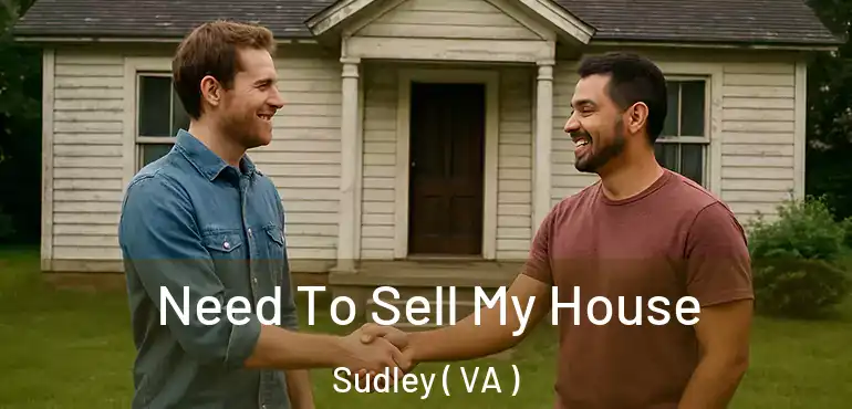  Need To Sell My House Sudley ( VA )