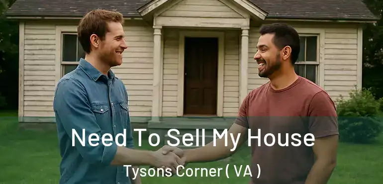  Need To Sell My House Tysons Corner ( VA )