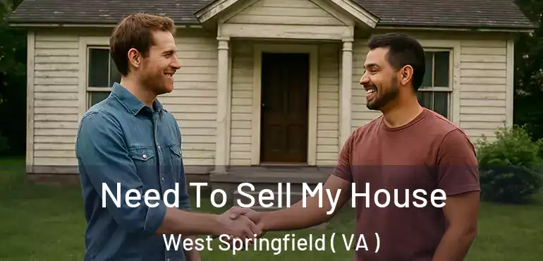  Need To Sell My House West Springfield ( VA )