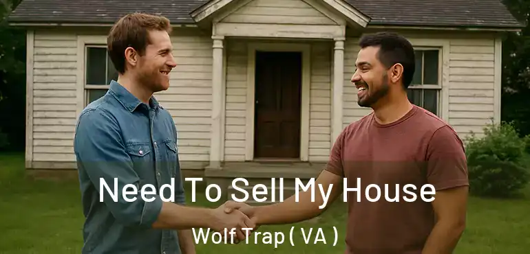  Need To Sell My House Wolf Trap ( VA )