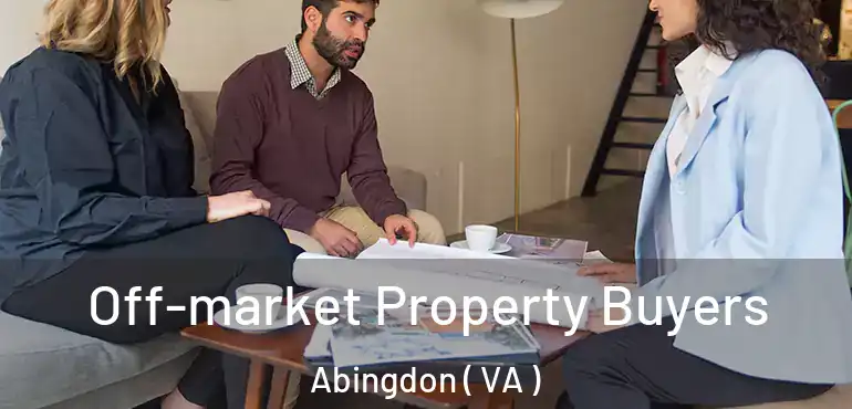  Off-market Property Buyers Abingdon ( VA )