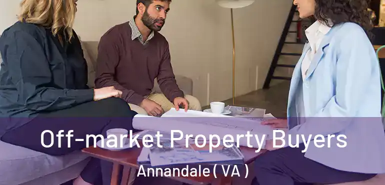  Off-market Property Buyers Annandale ( VA )