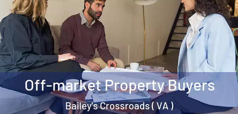  Off-market Property Buyers Bailey's Crossroads ( VA )