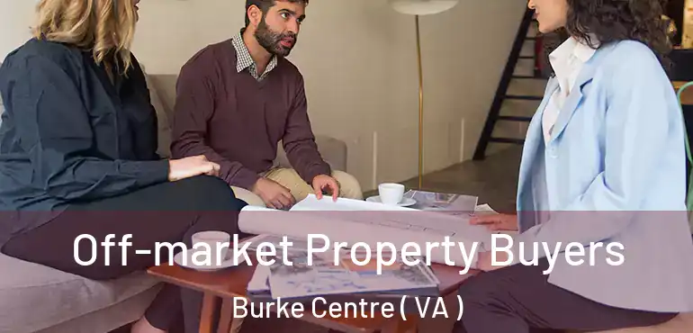  Off-market Property Buyers Burke Centre ( VA )