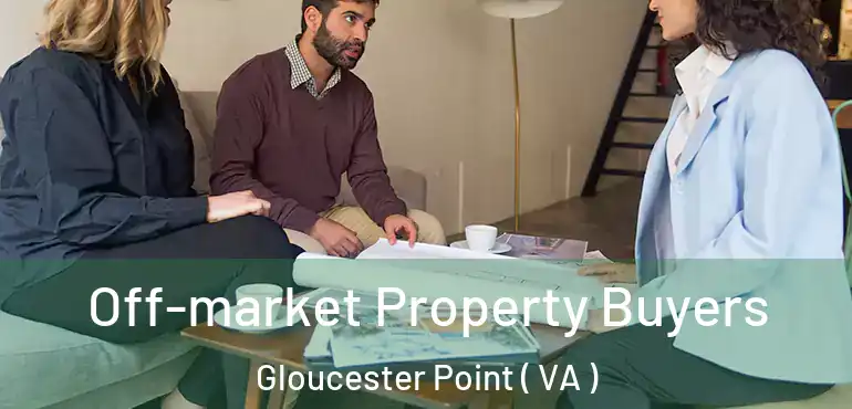  Off-market Property Buyers Gloucester Point ( VA )