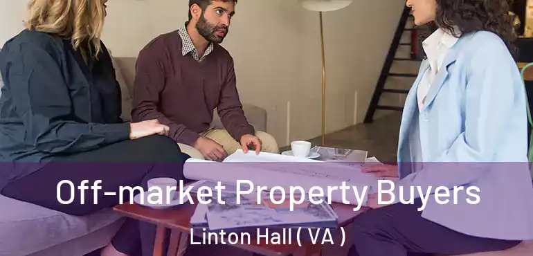 Off-market Property Buyers Linton Hall ( VA )